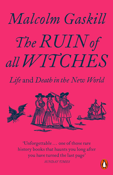 The Ruin of All Witches: Life and Death in the New World by Malcolm Gaskill The Ruin of All Witches: Life and Death in the New World by Malcolm Gaskill