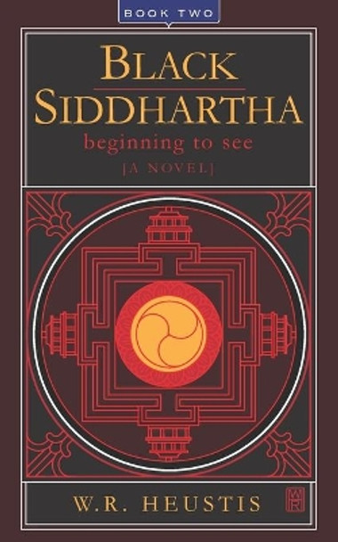 Black Siddhartha: Beginning To See by W R Heustis 9798706151508