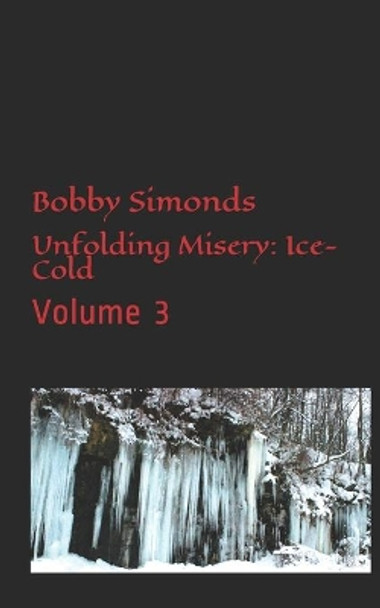 Unfolding Misery: Ice-Cold: Volume 3 by Bobby Simonds 9798710372791