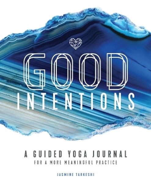 Good Intentions: A Guided Yoga Journal for a More Meaningful Practice by Jasmine Tarkeshi 9781646110728