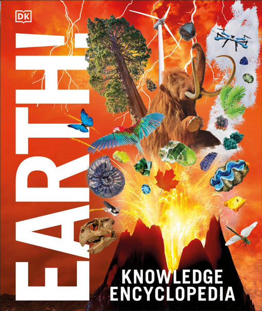 Knowledge Encyclopedia Earth!: Our Exciting World As You've Never Seen It Before by DK