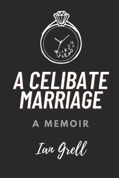 A Celibate Marriage: A Memoir by Ian Grell 9798720962029