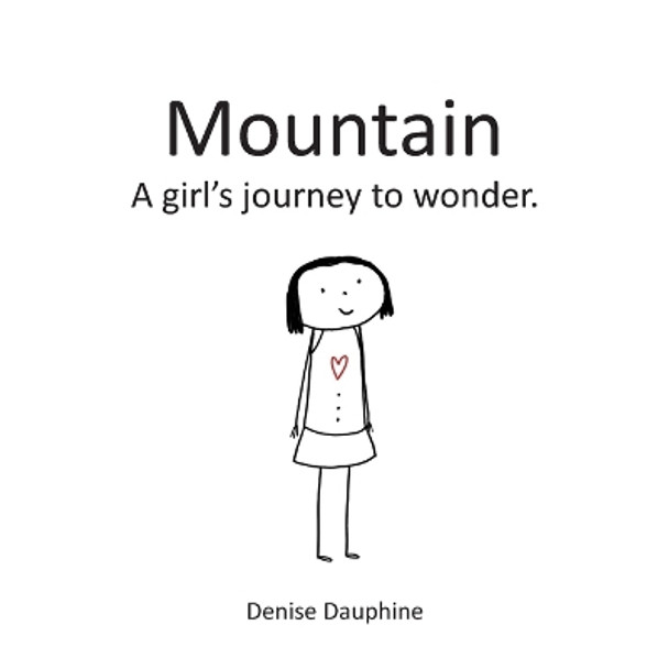 Mountain: A girl's journey to wonder by Denise Dauphine 9781950381166