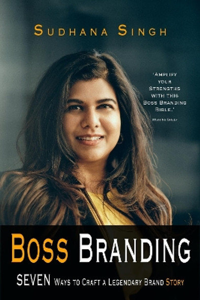 Boss Branding: Seven Ways to Craft a Legendary Brand Story by Sudhana Singh 9781999609214