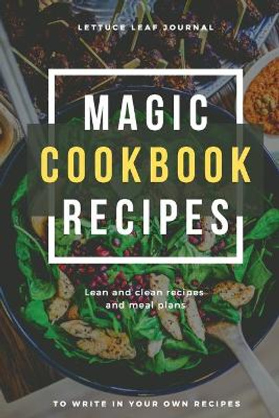 Magic Cookbook Recipes Lettuce Leaf Journal Lean and Clean Recipes and Meal Plans to write In: Blank Cookbook Optimal Format (6&quot; x 9&quot;) by Adil Daisy 9782098300385