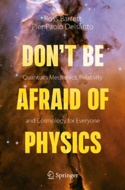 Don't Be Afraid of Physics: Quantum Mechanics, Relativity and Cosmology for Everyone by Ross Barrett 9783030634087