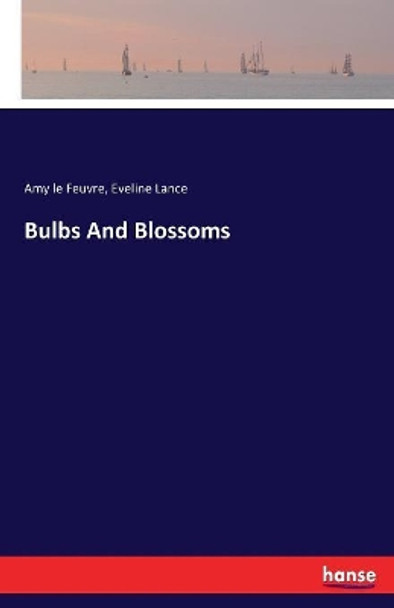 Bulbs And Blossoms by Amy Le Feuvre 9783337156329