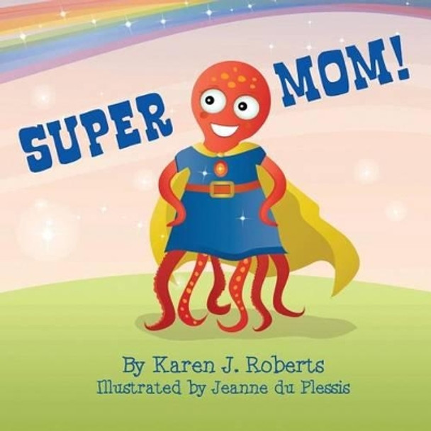 Super Mom! by Jeanne Du Plessis 9781508752158