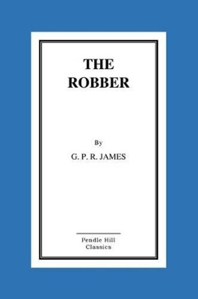 The Robber by George Payne Rainsford James 9781519756435