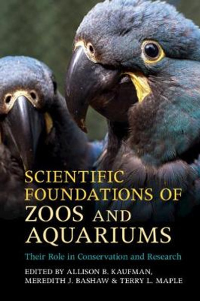 Scientific Foundations of Zoos and Aquariums: Their Role in Conservation and Research by Allison B. Kaufman