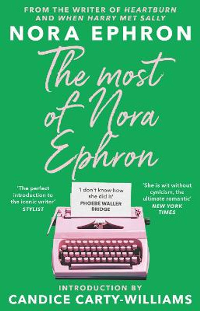 The Most of Nora Ephron: with a new introduction from Candice Carty-Williams by Nora Ephron