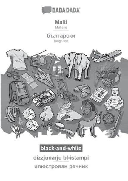 BABADADA black-and-white, Malti - Bulgarian (in cyrillic script), dizzjunarju bl-istampi - visual dictionary (in cyrillic script): Maltese - Bulgarian (in cyrillic script), visual dictionary by Babadada Gmbh 9783366021353