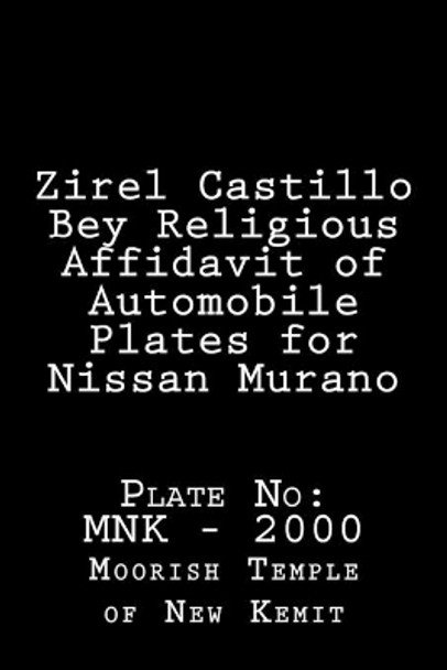 Zirel Castillo Bey Religious Affidavit of Automobile Plates for Nissan Murano: Plate No: MNK - 2000 by Moorish Temple of New Kemit 9781724794024