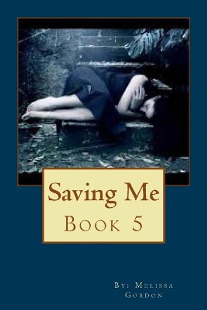 Saving Me: Book 5 by Melissa C Gordon 9781719585255