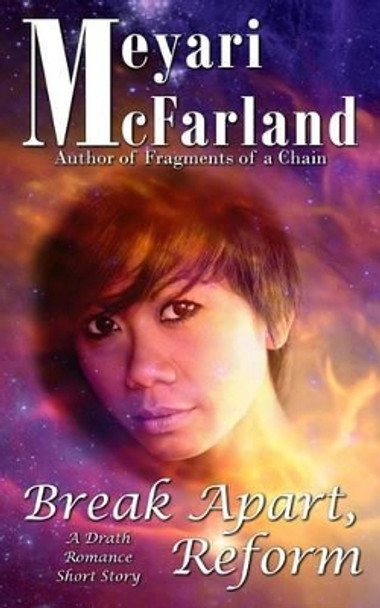 Break Apart, Reform: A Drath Romance Short Story by Meyari McFarland 9781944269364