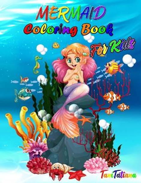 Mermaid Coloring Book for Kids: Mermaid Coloring Pages, Ages 4-8, Stress Relieving and Relaxing Coloring Book with Gorgeous Sea Creatures by Tanitatiana 9781716080784