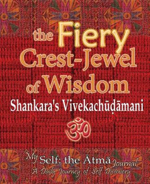 The Fiery Crest-Jewel of Wisdom, Shankara's Vivekachudamani: My Self: the Atma Journal -- A Daily Journey of Self Discovery by Vidya Wati 9781945739415