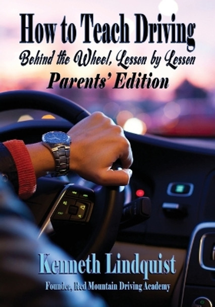 How to Teach Driving: Parents' Edition by Kenneth Lindquist 9781947893627