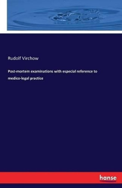 Post-mortem examinations with especial reference to medico-legal practice by Rudolf Virchow 9783742819185