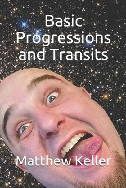 Basic Progressions and Transits by Matthew Keller 9781717975720