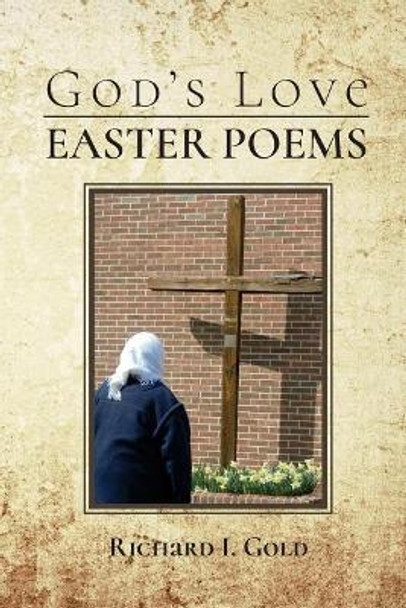 God's Love - Easter Poems by Richard I Gold 9781948747004