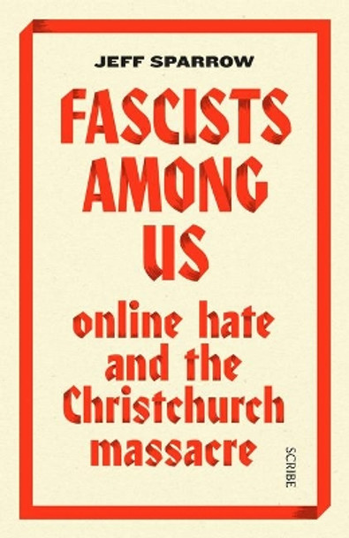 Fascists Among Us: Online Hate and the Christchurch Massacre by Jeff Sparrow 9781950354092