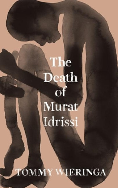 The Death of Murat Idrissi by Tommy Wieringa 9781950354368