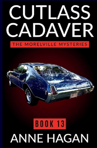 Cutlass Cadaver: The Morelville Mysteries - Book 13 by Anne Hagan 9781950828197