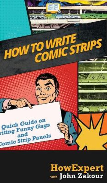 How to Write Comic Strips: A Quick Guide on Writing Funny Gags and Comic Strip Panels by HowExpert 9781950864980