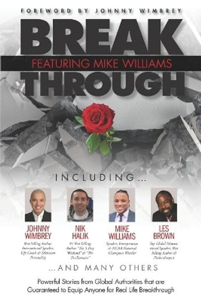 Break Through Featuring Mike Williams: Powerful Stories from Global Authorities that are Guaranteed to Equip Anyone for Real Life Breakthrough. by Johnny Wimbrey 9781951502270