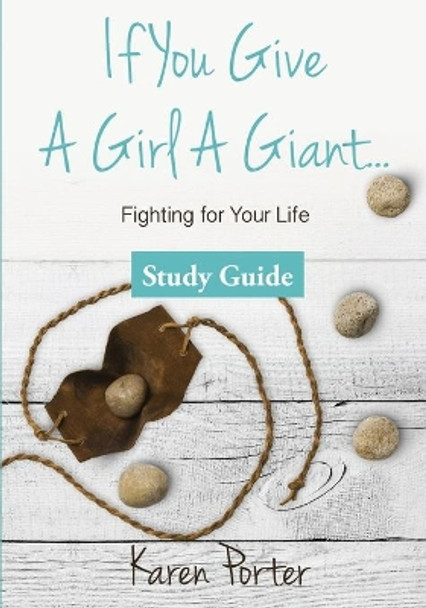 Study Guide If You Give a Girl a Giant: Fighting for Your Life by Karen Porter 9781946708335