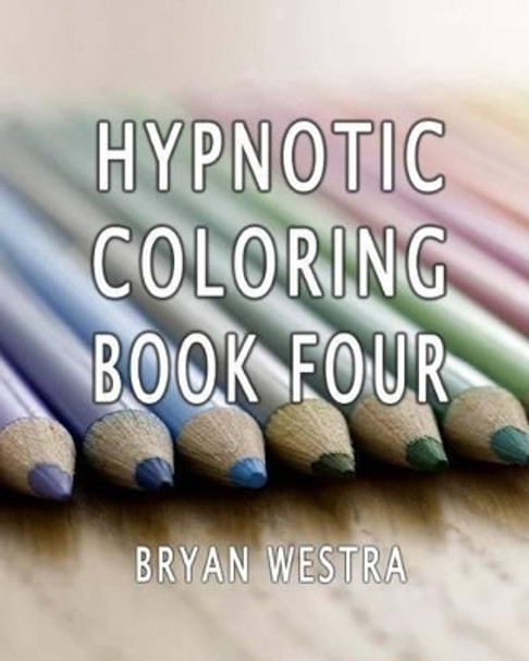 Hypnotic Coloring Book Four by Bryan Westra 9781533680761