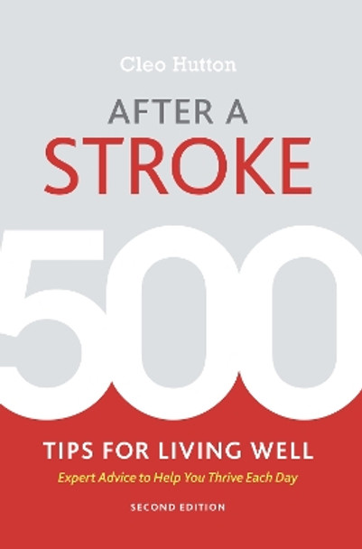 After a Stroke: 500 Tips for Living Well - Expert Advice to Help You Thrive Each Day by Cleo Hutton 9781936303960