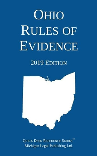 Ohio Rules of Evidence; 2019 Edition by Michigan Legal Publishing Ltd 9781640020696