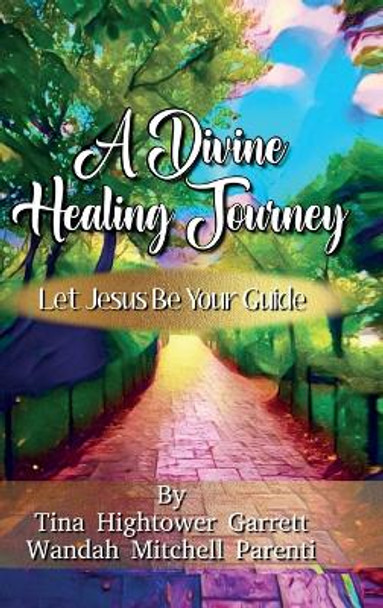 A Divine Healing Journey by Tina Garrett 9781953993373