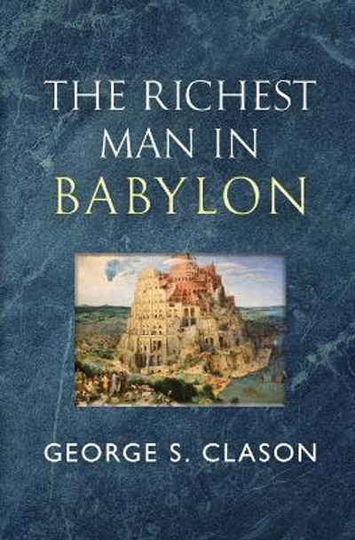The Richest Man in Babylon - The Original 1926 Classic (Reader's Library Classics) by George S Clason 9781954839496