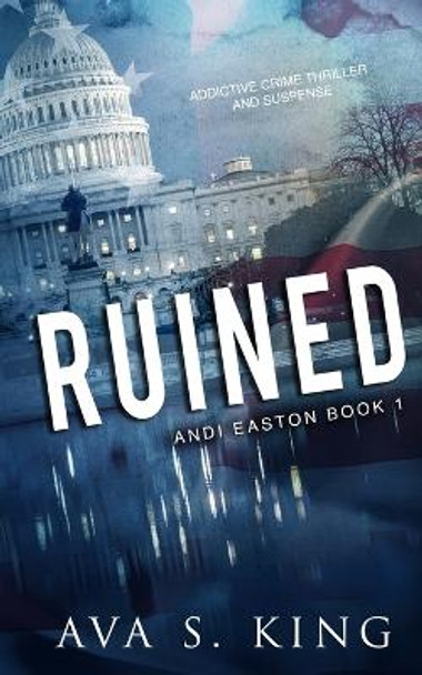Ruined: A Heart Stopping Thriller Action Adventure by Ava S King 9781955233385