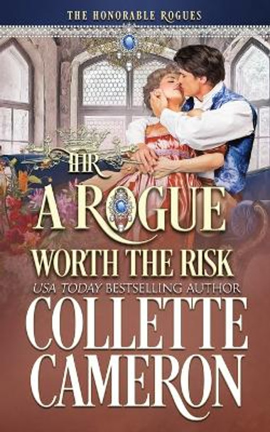 A Rogue Worth the Risk: A Sweet Regency Historical Romance by Collette Cameron 9781955259323