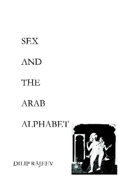 Sex and the Arab Alphabet by Dilip Rajeev 9781365871146