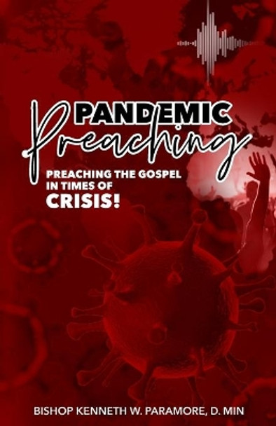 Pandemic Preaching: Preaching the Gospel in Times of Crisis by Bishop Kenneth W Paramore 9781735807324