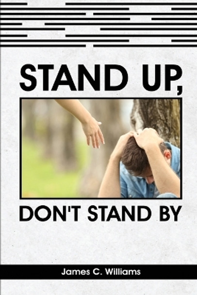 Stand Up, Don't Stand By by James C Williams 9781961028845