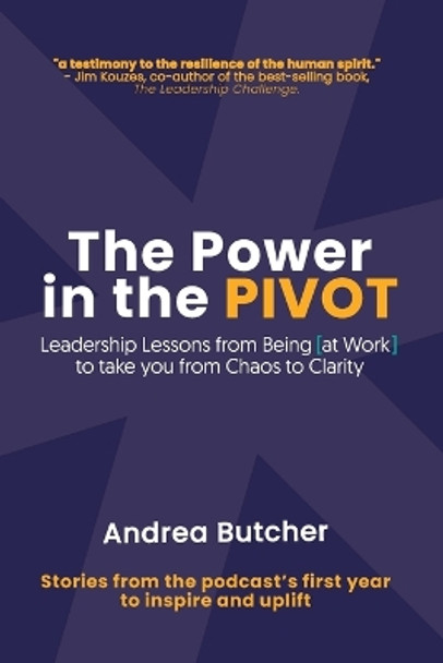 The Power in the PIVOT: Leadership Lessons From Being [at Work] by Andrea Butcher 9781955683302