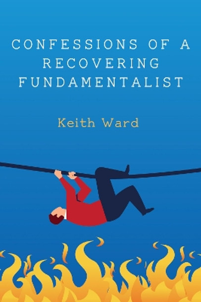 Confessions of a Recovering Fundamentalist by Keith Ward 9781532696725