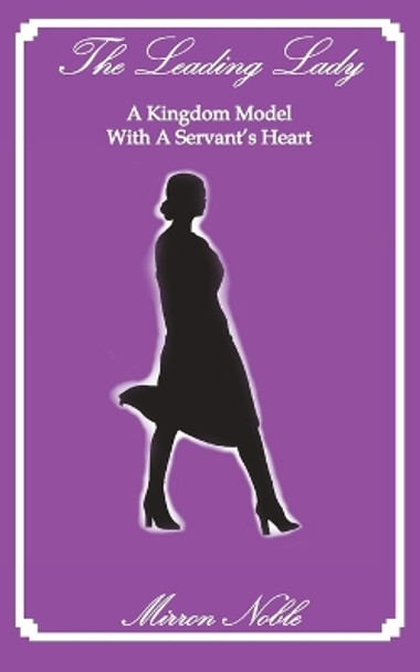 The Leading Lady-A Kingdom Model with a Servant's Heart by Mirron Lackey 9781956382006