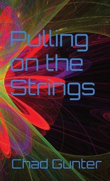 Pulling on the Strings by Chad Eric Gunter 9781958202036