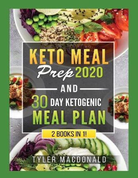 Keto Meal Prep 2020 AND 30 Day Ketogenic Meal Plan: 2 Books IN 1! by Tyler MacDonald 9781951764432