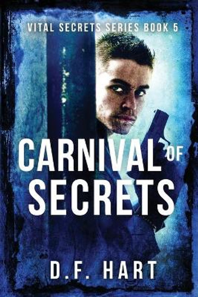 Carnival of Secrets: Vital Secrets, Book Five by D F Hart 9781952008276