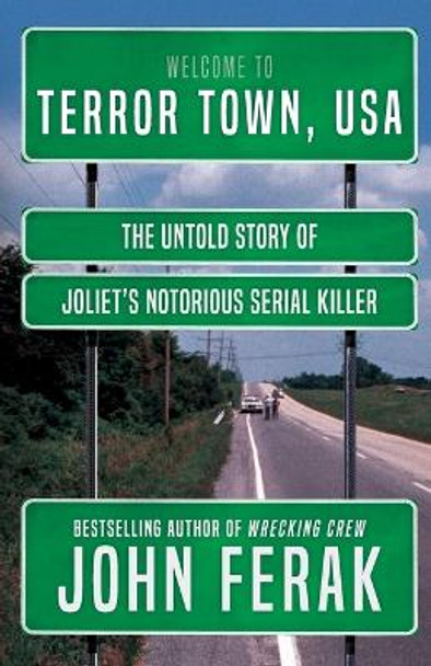 Terror Town, USA: The Untold Story of Joliet's Notorious Serial Killer by John Ferak 9781952225680