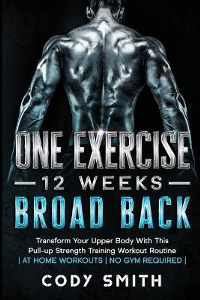 8 Weeks to 30 Consecutive Pull-Ups: Build Your Upper Body Working Your Upper Back, Shoulders, and Biceps - at Home Workouts - No Gym Required - by Cody Smith 9781952381126