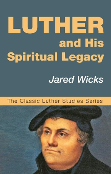 Luther and His Spiritual Legacy by Jared Sj Wicks 9781532602580